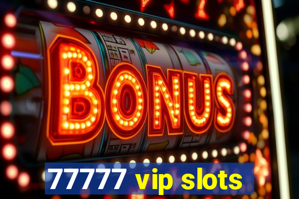 77777 vip slots