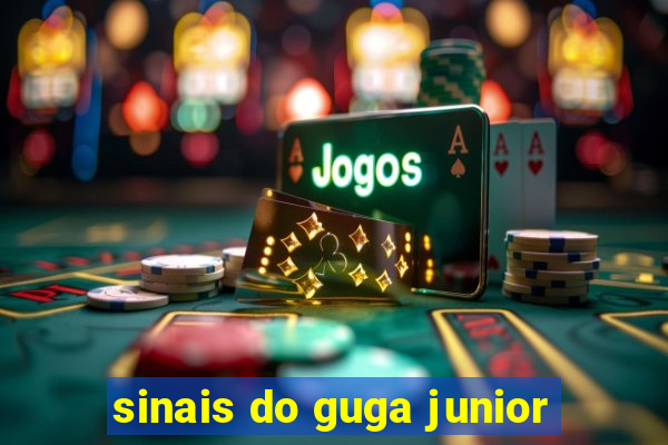 sinais do guga junior