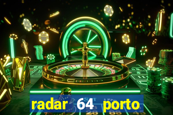 radar 64 porto seguro hoje