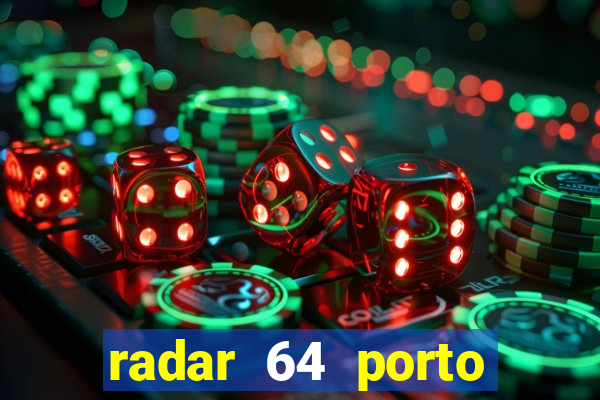 radar 64 porto seguro hoje