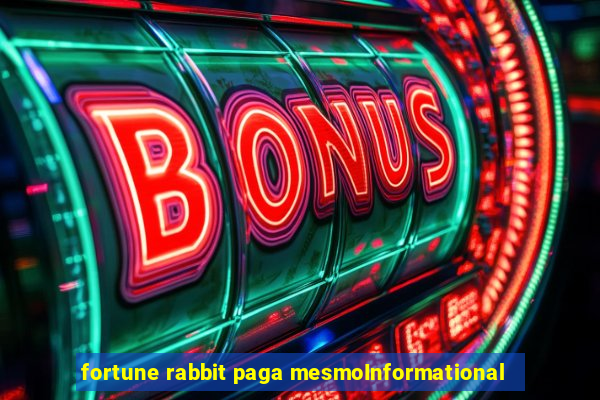 fortune rabbit paga mesmoInformational