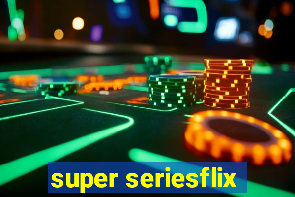 super seriesflix