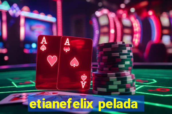 etianefelix pelada