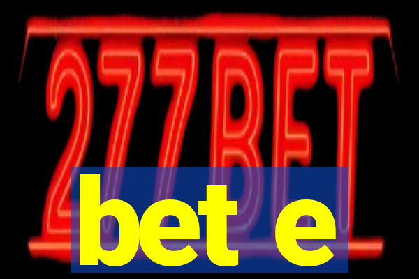 bet e