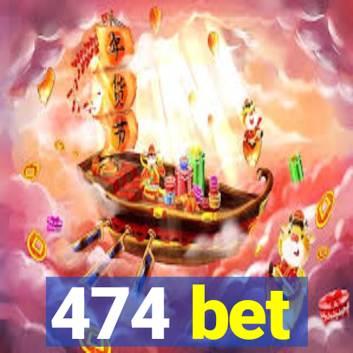 474 bet