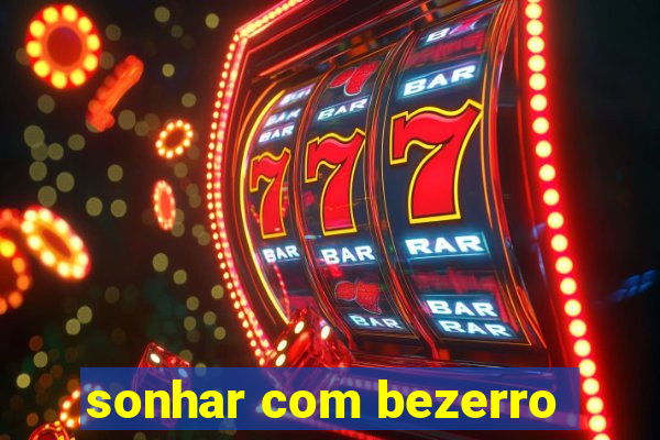 sonhar com bezerro