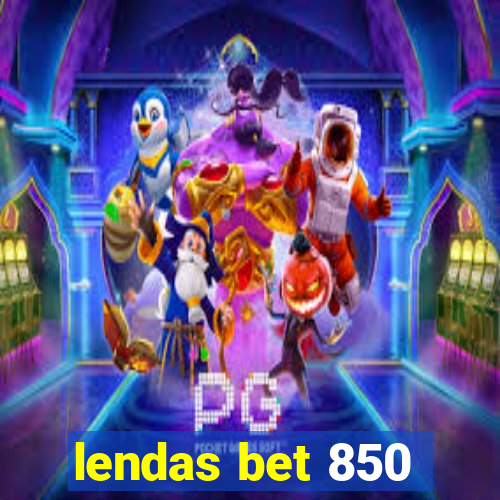 lendas bet 850