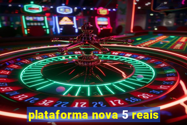 plataforma nova 5 reais