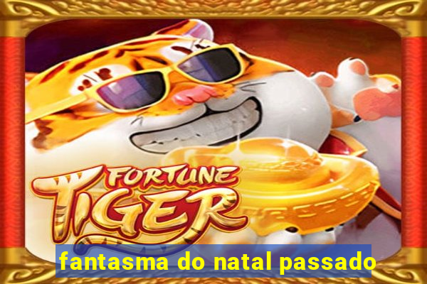 fantasma do natal passado