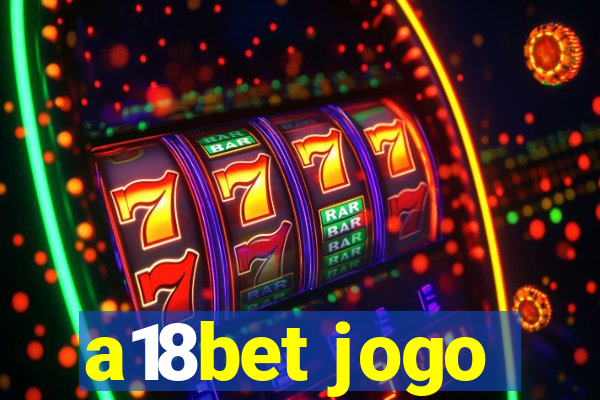 a18bet jogo