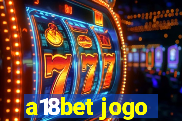 a18bet jogo