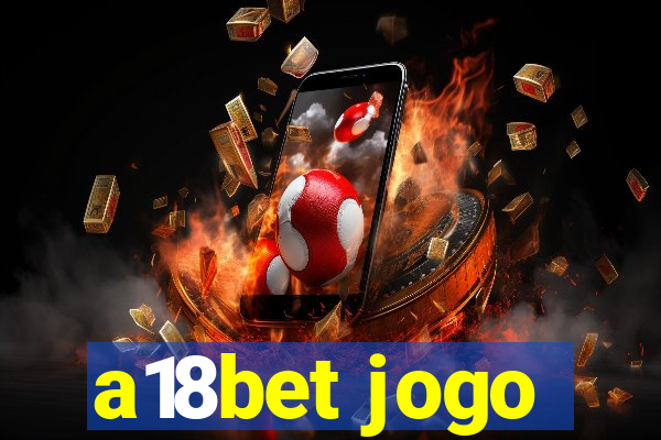 a18bet jogo
