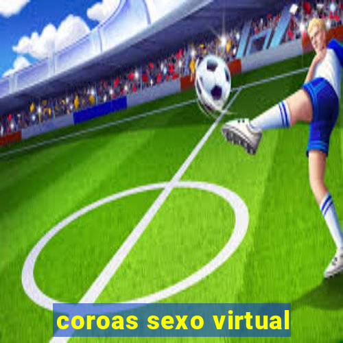 coroas sexo virtual