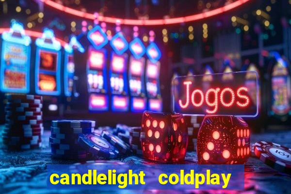 candlelight coldplay x imagine dragons