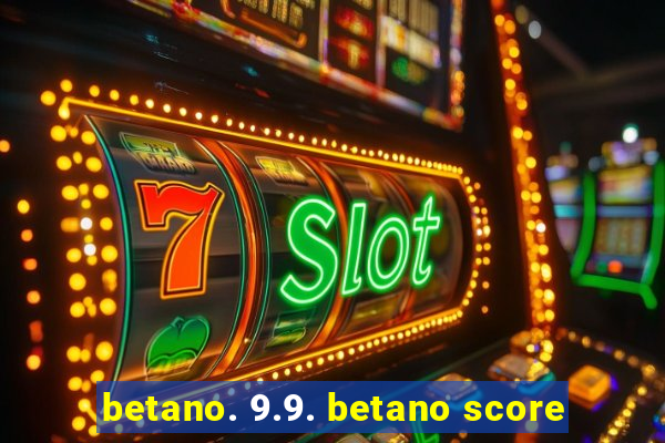 betano. 9.9. betano score