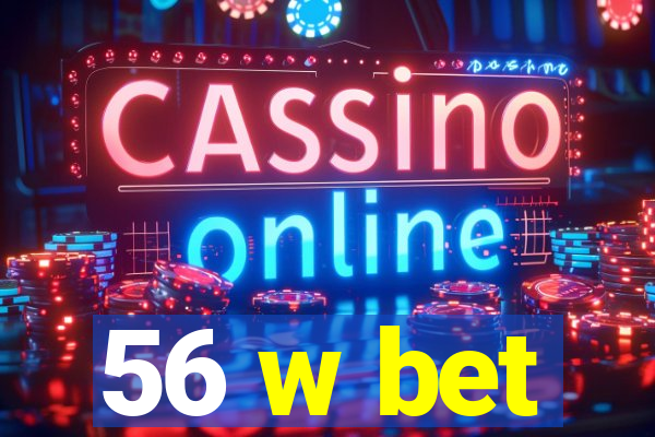 56 w bet