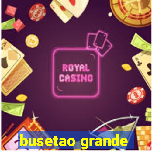 busetao grande