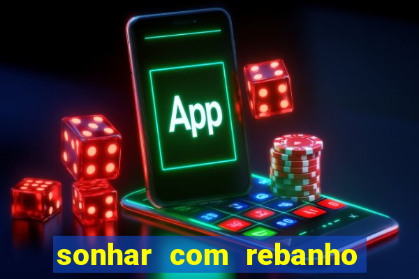sonhar com rebanho de gado jogo do bicho