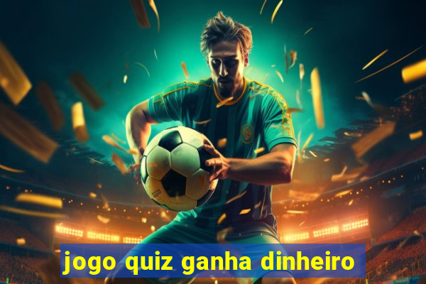 jogo quiz ganha dinheiro