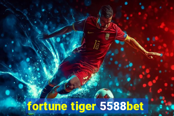 fortune tiger 5588bet