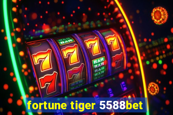 fortune tiger 5588bet