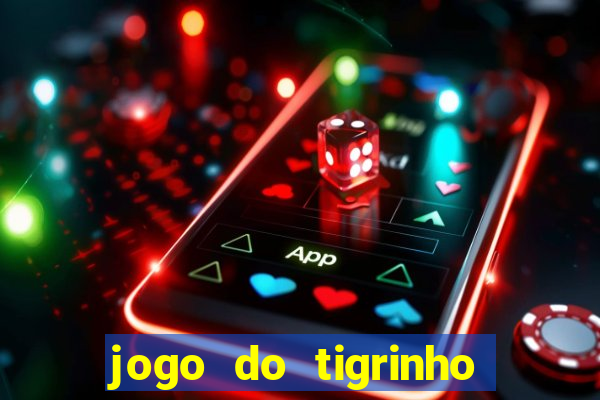 jogo do tigrinho que da bonus no cadastro