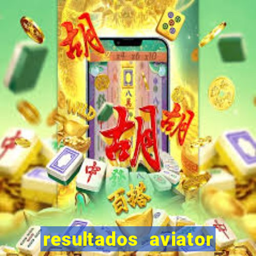 resultados aviator estrela bet