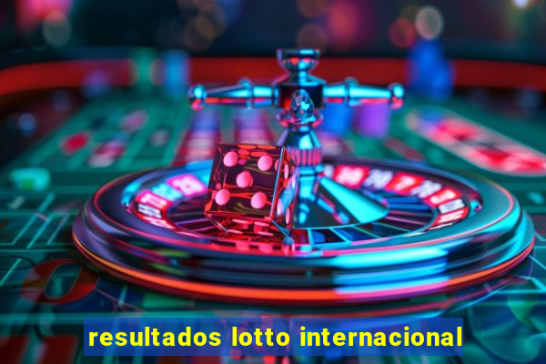 resultados lotto internacional