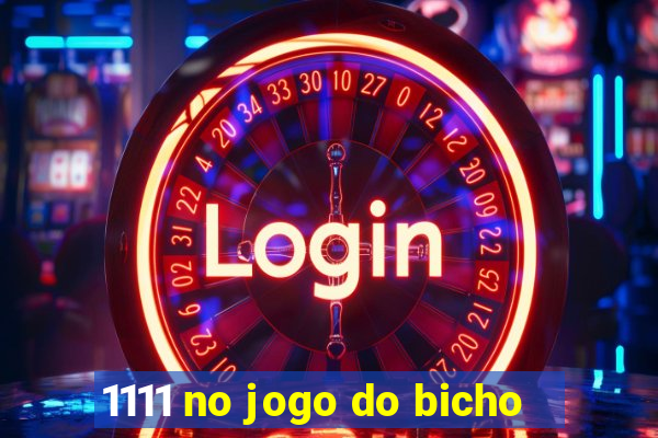 1111 no jogo do bicho