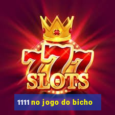 1111 no jogo do bicho