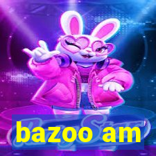 bazoo am