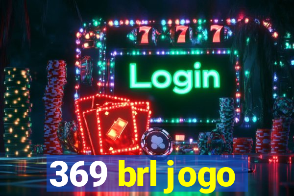 369 brl jogo