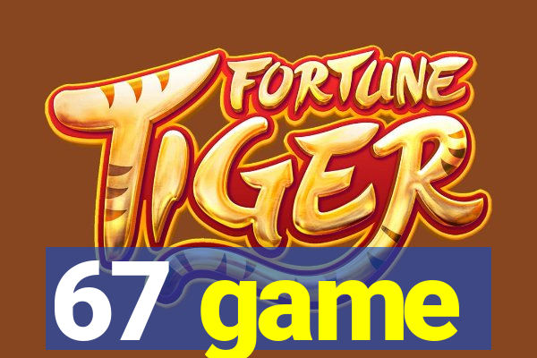 67 game