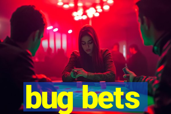 bug bets