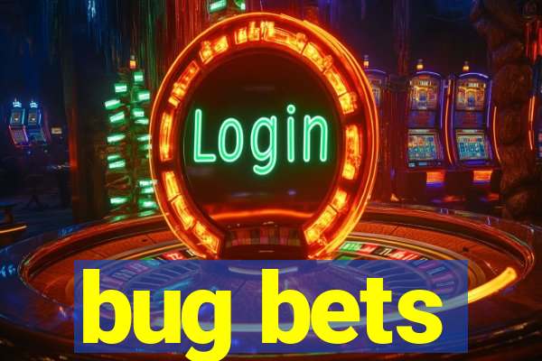 bug bets