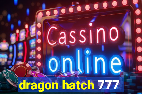 dragon hatch 777