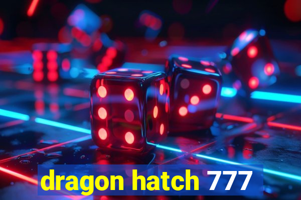 dragon hatch 777