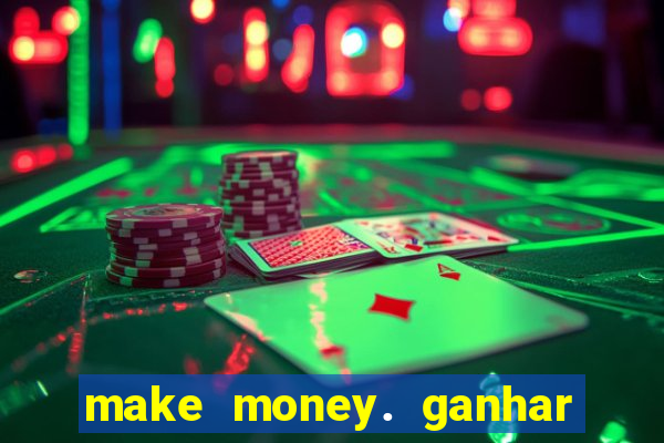 make money. ganhar dinheiro jogando