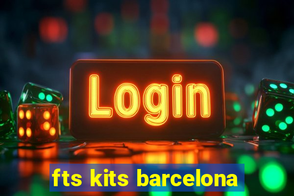 fts kits barcelona