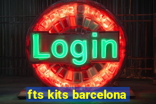 fts kits barcelona