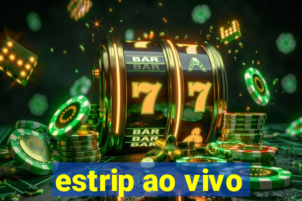 estrip ao vivo