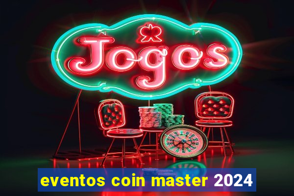 eventos coin master 2024