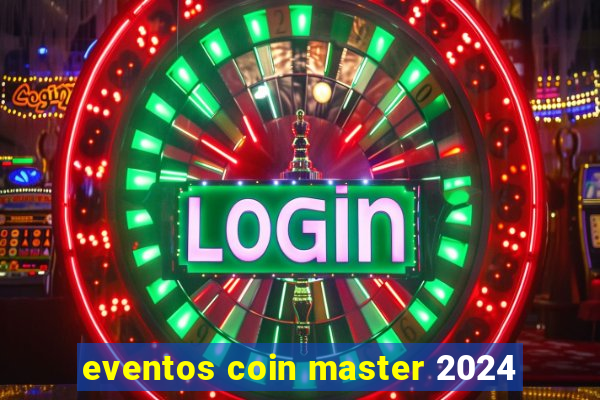 eventos coin master 2024