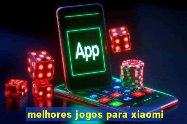 melhores jogos para xiaomi