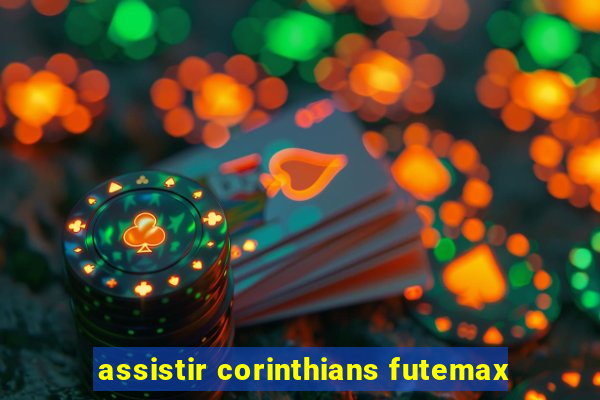 assistir corinthians futemax