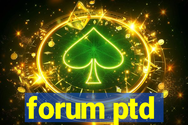 forum ptd
