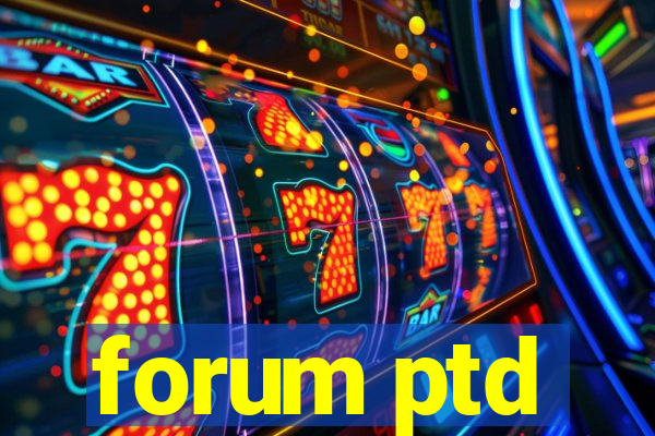 forum ptd