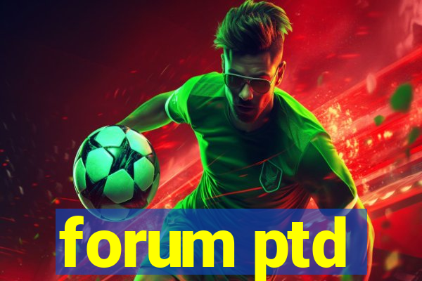 forum ptd