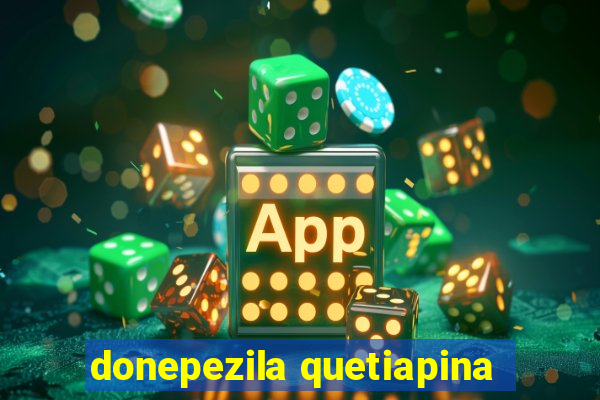 donepezila quetiapina