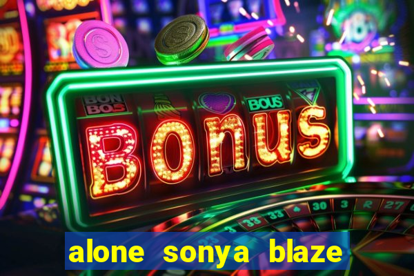 alone sonya blaze & alberto blanco